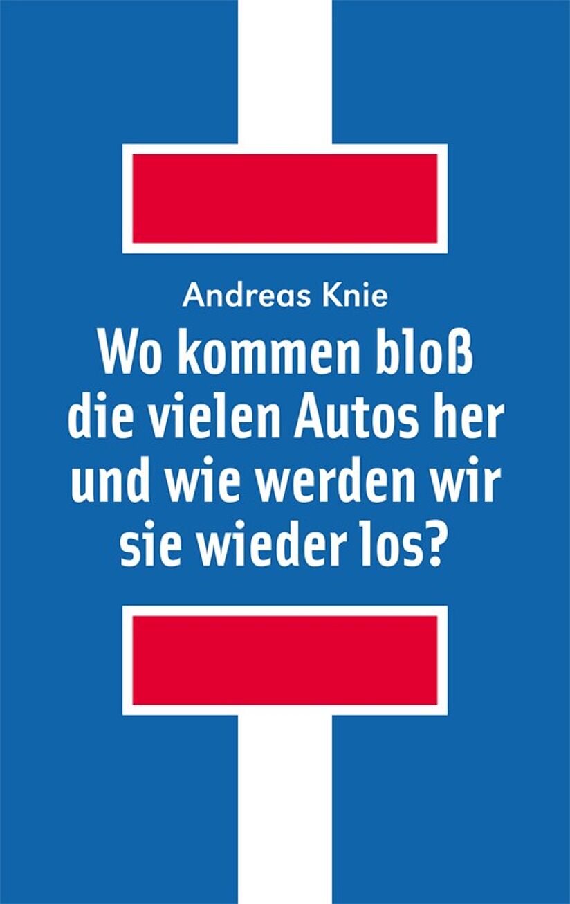 Buchcover mit blauem Hintergrund und dem Symbol für eine Sackgasse. Titel: „Wo kommen bloß die vielen Autos her und wie werden wir sie wieder los?“ von Andreas Knie.