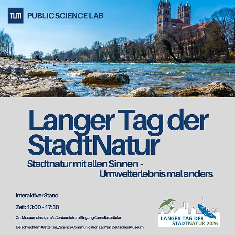 Werbeplakat für den "Langer Tag der StadtNatur" von TUM Public Science Lab: obere Hälfte Flussufer der Isar mit Kies und Felsen im Vordergrund, klar blaues Wasser, Bäume und Menschen am Ufer sowie eine Kirche mit zwei Türmen im Hintergrund; unterer Bereich hellgrau mit großem blauen Text "Langer Tag der StadtNatur", Untertitel "Stadtnatur mit allen Sinnen - Umwelterlebnis mal anders", Veranstaltungsdetails (Interaktiver Stand, Zeit 13:00–17:30, Ort Museumsinsel/Eingang Corneliusbrücke) und rechts unten ein kleines Veranstaltungslogo "Langer Tag der Stadtnatur 2026".