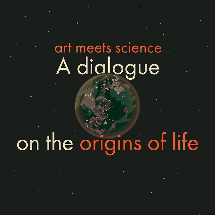 Schwarzer Poster-Hintergrund mit winzigen Sternpunkten, zentrierte Illustration eines grünen Planeten; Text in großen Schriftzügen: „art meets science“ (orange), „A dialogue“ (hellbeige) und „on the origins of life“ (hellbeige und orange) – Veranstaltungstitel zum Thema Ursprung des Lebens.