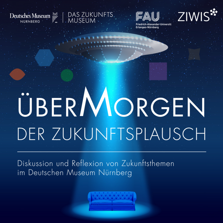 Poster für die Veranstaltungsreihe „ÜberMorgen – Der Zukunftsplausch“: stilisierte Raumschiff-UFO-Strahl beleuchtet ein blaues Sofa vor sternenklarem Hintergrund, Logos von Deutsches Museum Nürnberg, Das Zukunftsmuseum, FAU und ZIWIS oben, Text: „ÜberMorgen Der Zukunftsplausch – Diskussion und Reflexion von Zukunftsthemen im Deutschen Museum Nürnberg“.