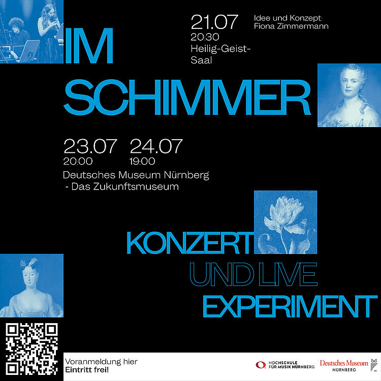 Schwarzes Veranstaltungsplakat mit leuchtend cyanblauer Typografie: Großtitel „IM SCHIMMER“ oben mittig, darunter Termine und Orte in Weiß (21.07 20:30 Heilig-Geist-Saal; 23.07 20:00 und 24.07 19:00 Deutsches Museum Nürnberg – Das Zukunftsmuseum) sowie Hinweis „Idee und Konzept: Fiona Zimmermann“. Weiter unten große Schrift „KONZERT UND LIVE EXPERIMENT“. Vier kleine quadratische blaue Bildfelder mit historischen Figurenporträts und Pflanzenabbildung, Gesichter unkenntlich gemacht. Unten links QR‑Code und Text „Vor Anmeldung hier Eintritt frei!“, unten rechts Logos von Hochschule für Musik Nürnberg und Deutsches Museum.