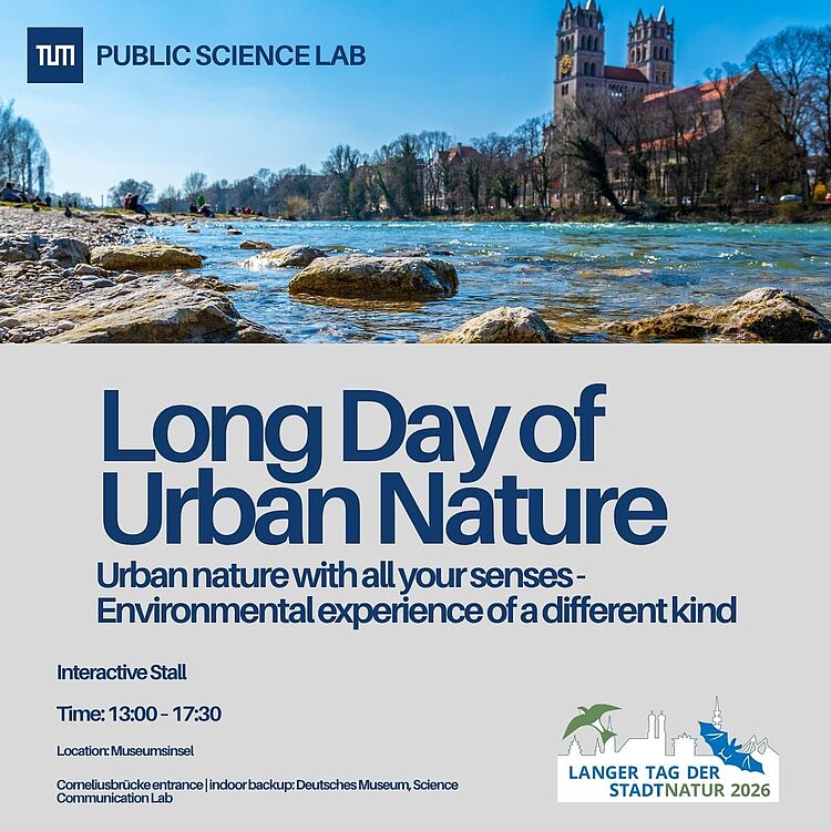 Werbeflyer für „Long Day of Urban Nature“ des TUM Public Science Lab: im oberen Bereich ein sonniger Flussufer-Blick mit klarem Wasser, Steinen im Vordergrund und einer Stadtkulisse mit zwei Kirchtürmen im Hintergrund; großer blauer Titeltext auf hellem Grund „Long Day of Urban Nature“; darunter Untertitel „Urban nature with all your senses - Environmental experience of a different kind“, Veranstaltungsdetails (Interactive Stall, Time: 13:00–17:30, Location: Museumsinsel) und rechts unten Logo „Langer Tag der Stadtnatur 2026“.